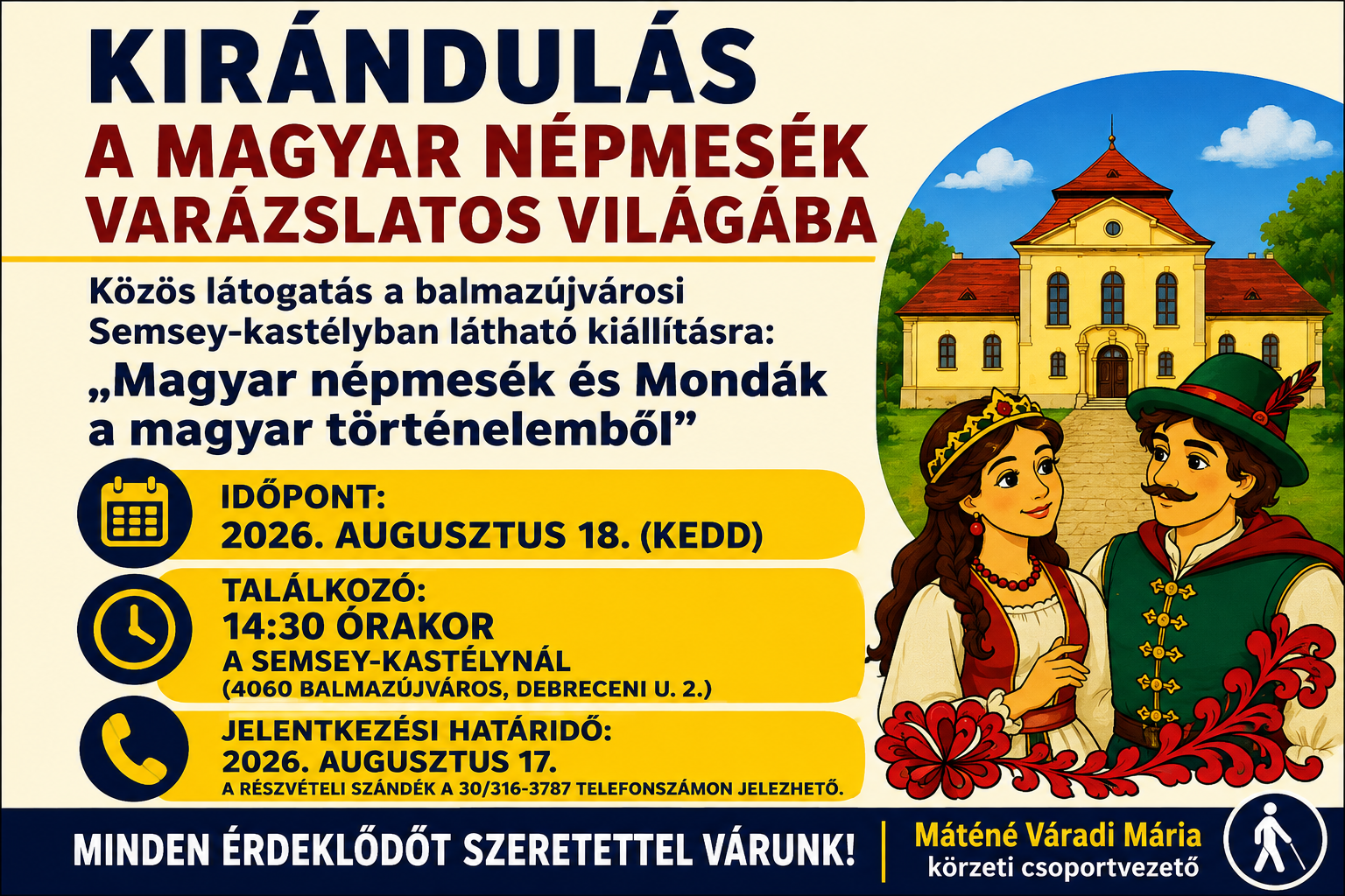 Illusztrált felhívás a LÉARE Egyek–Balmazújvárosi Körzeti Csoportjának kirándulására a balmazújvárosi Semsey-kastélyban rendezett „Magyar népmesék és Mondák a magyar történelemből” című kiállításra. A képen a Semsey-kastély és két, magyar népviseletbe öltözött rajzfilmfigura látható. A kiemelt információk szerint a látogatás időpontja 2026. augusztus 18., kedd, a találkozó 14:30 órakor a Semsey-kastélynál lesz. A jelentkezési határidő 2026. augusztus 17., a részvételi szándék a 30/316-3787 telefonszámon jelezhető. A grafika nagy méretű, kontrasztos betűkkel készült, hogy könnyebben olvasható legyen a látássérült érdeklődők számára.