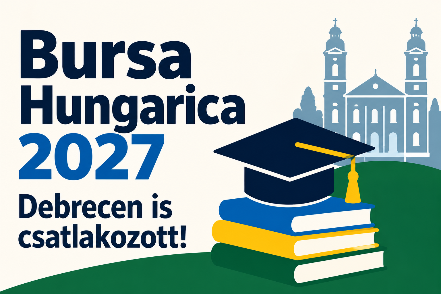 Bursa Hungarica 2027 – Debrecen is csatlakozott! Világos háttéren nagy, sötétkék felirat látható. A kép jobb oldalán színes könyveken elhelyezett diplomaosztó sapka, a háttérben pedig a debreceni Református Nagytemplom stilizált rajza szerepel.