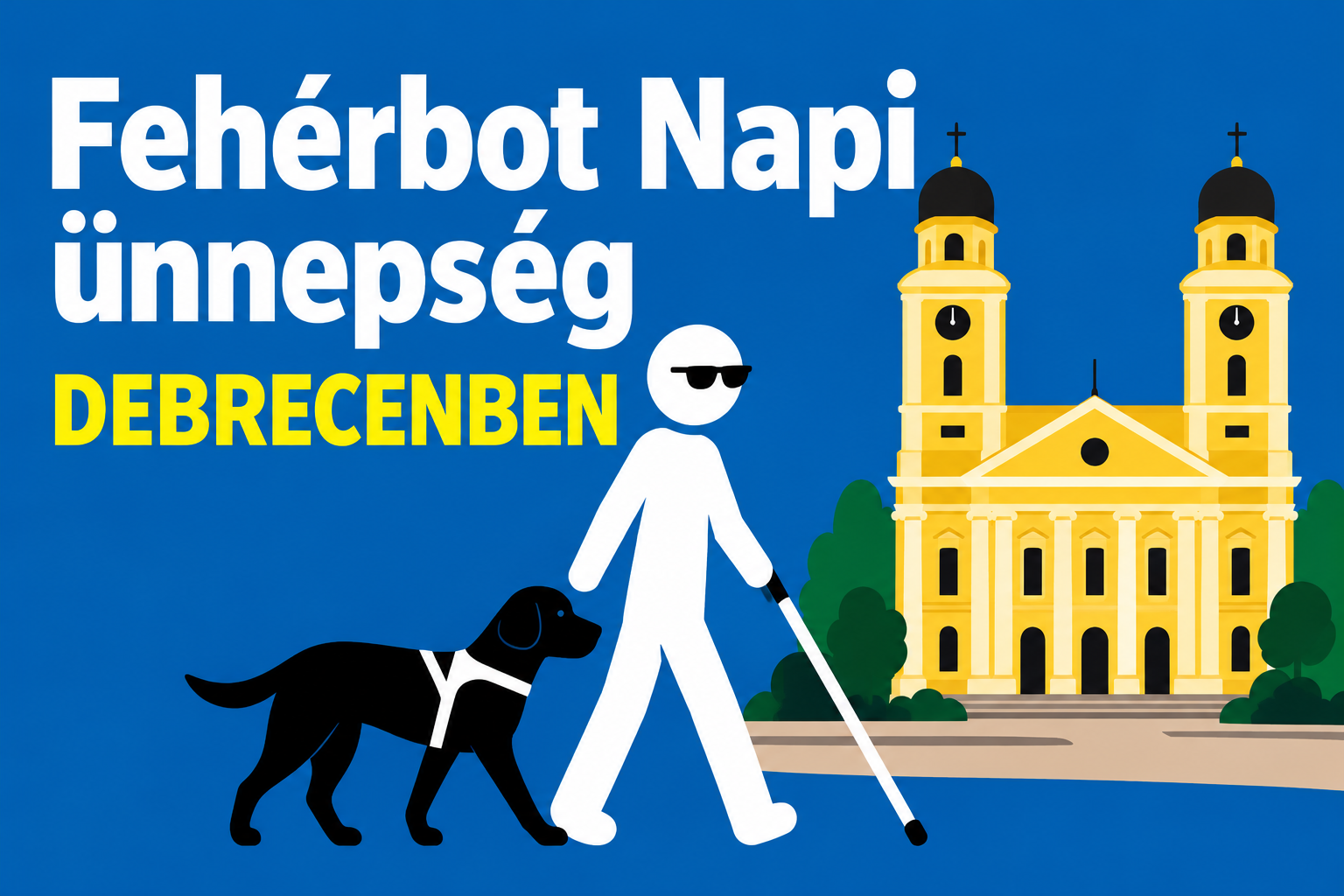 Fehérbot Napi ünnepség Debrecenben. Kék háttéren nagy, fehér és sárga felirat látható. Az előtérben fehérbottal közlekedő látássérült személy és fekete vakvezető kutya szerepel, a háttérben a debreceni Református Nagytemplom stilizált rajzával.